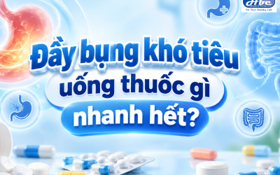 Đầy bụng khó tiêu uống thuốc gì​ nhanh hết? 5 lựa chọn hiệu quả